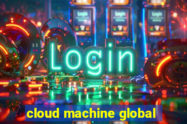 cloud machine global