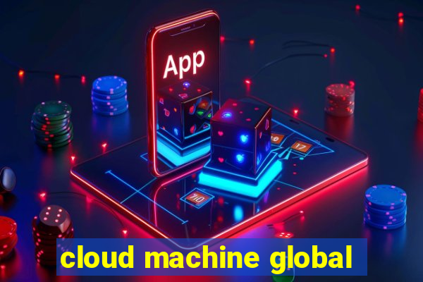 cloud machine global