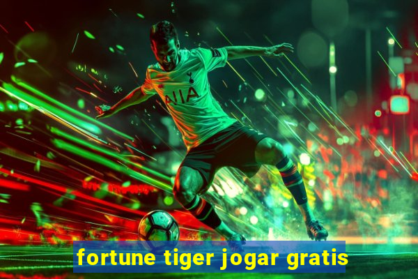 fortune tiger jogar gratis