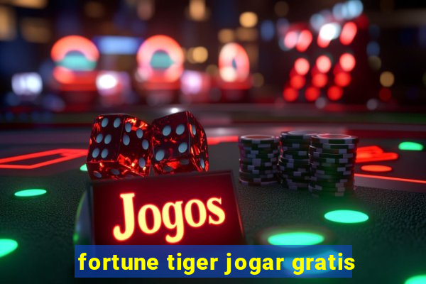 fortune tiger jogar gratis