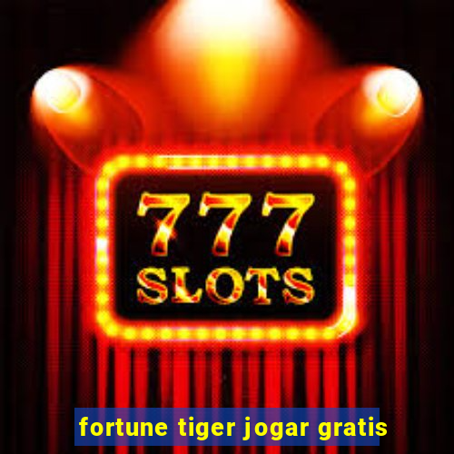 fortune tiger jogar gratis