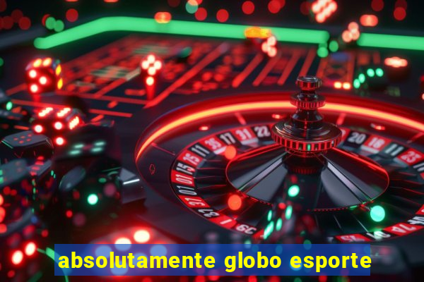 absolutamente globo esporte