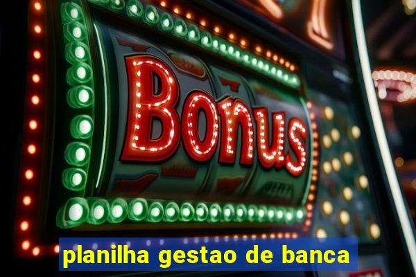 planilha gestao de banca