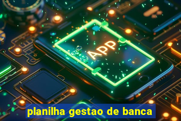 planilha gestao de banca