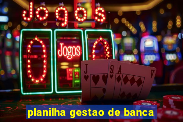 planilha gestao de banca