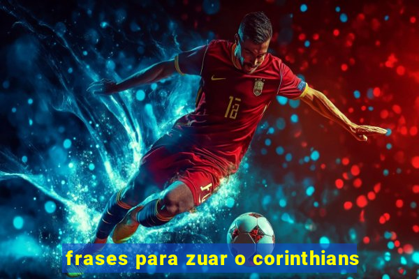 frases para zuar o corinthians