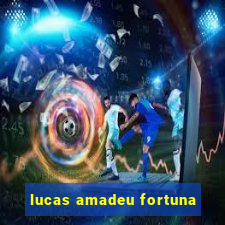 lucas amadeu fortuna