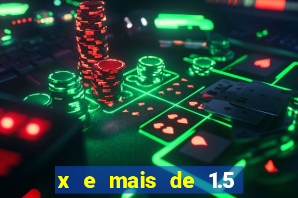 x e mais de 1.5 betano o que significa