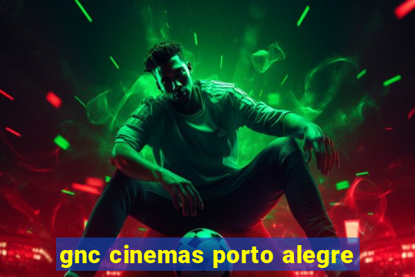 gnc cinemas porto alegre