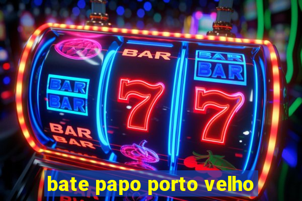 bate papo porto velho