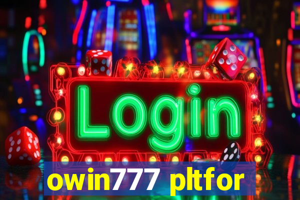 owin777 pltfor