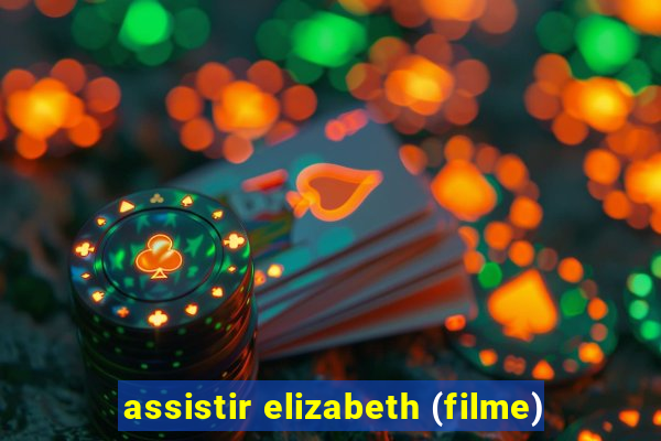 assistir elizabeth (filme)