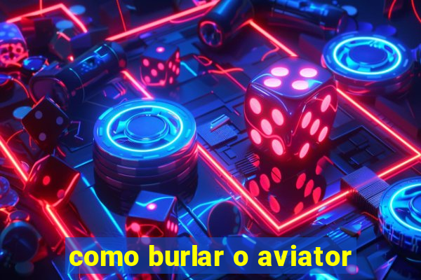 como burlar o aviator