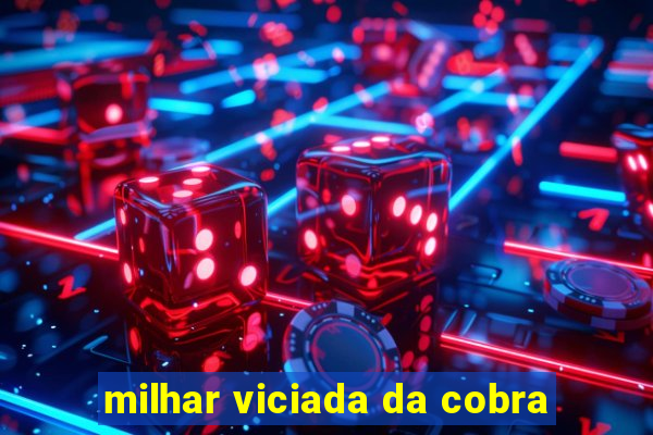 milhar viciada da cobra