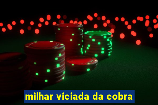 milhar viciada da cobra