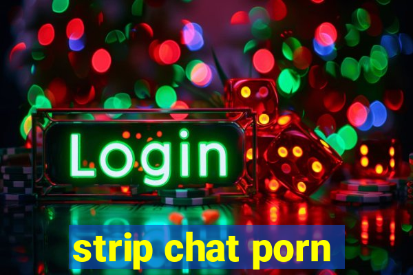 strip chat porn