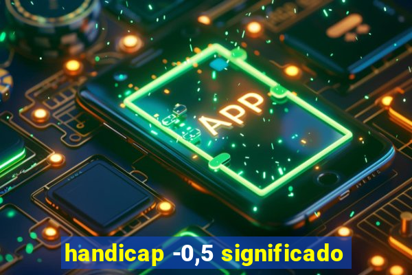 handicap -0,5 significado