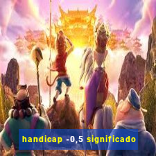 handicap -0,5 significado