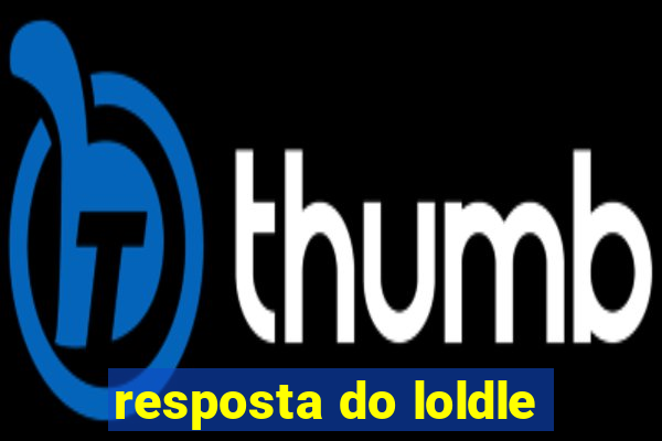 resposta do loldle