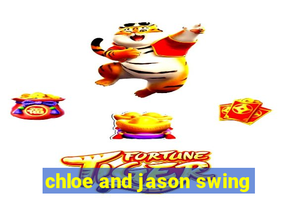 chloe and jason swing