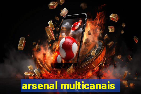 arsenal multicanais