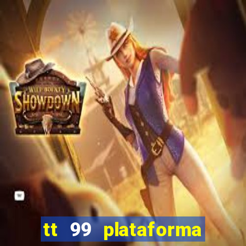 tt 99 plataforma de jogos