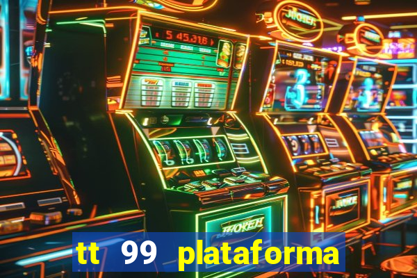 tt 99 plataforma de jogos