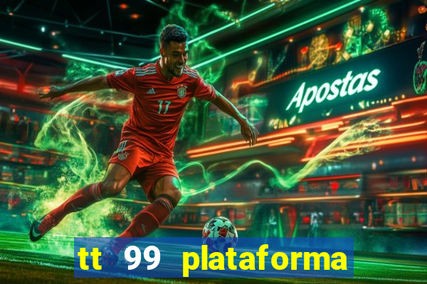 tt 99 plataforma de jogos