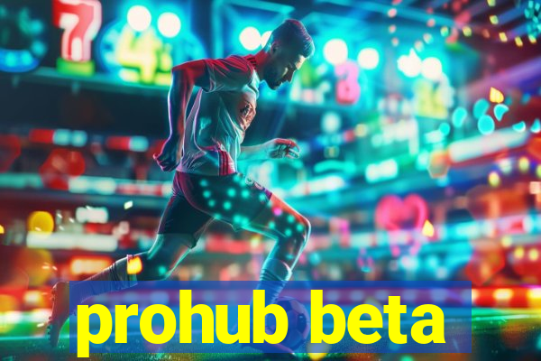 prohub beta