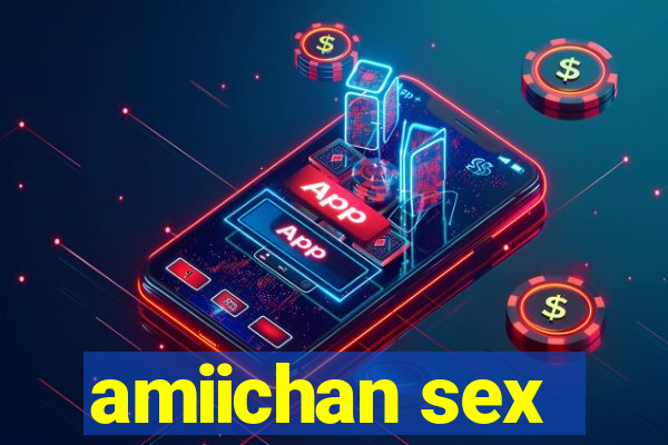 amiichan sex