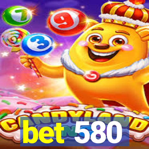 bet 580