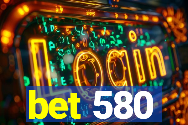 bet 580