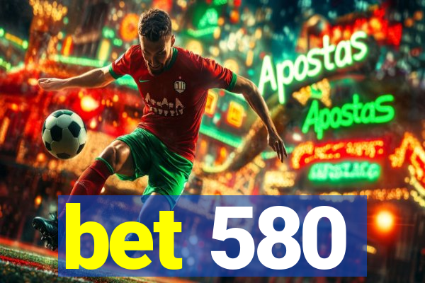 bet 580