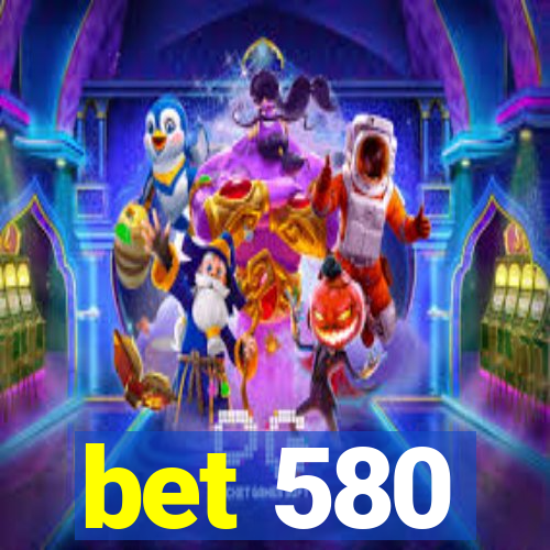 bet 580