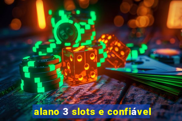 alano 3 slots e confiável