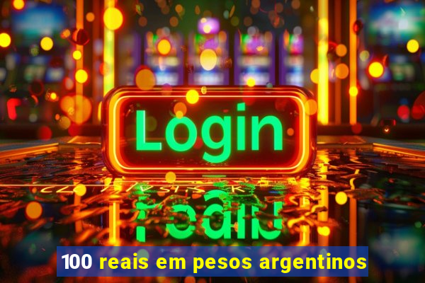 100 reais em pesos argentinos