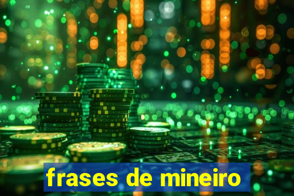 frases de mineiro