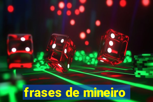 frases de mineiro