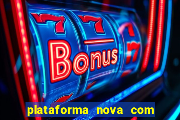 plataforma nova com bonus de cadastro sem deposito