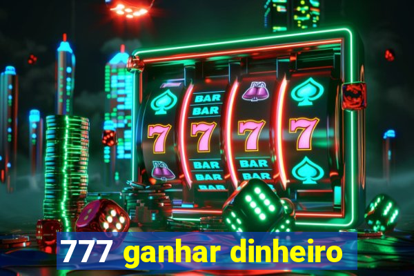 777 ganhar dinheiro