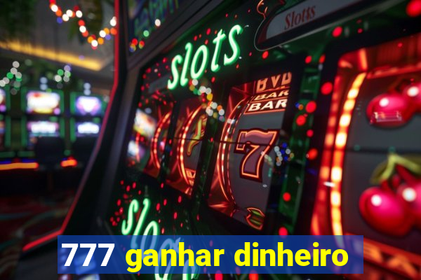 777 ganhar dinheiro