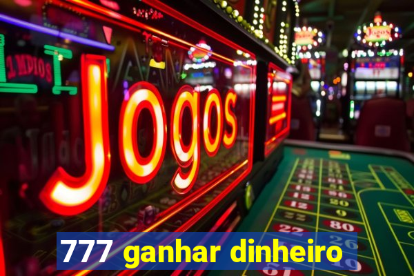 777 ganhar dinheiro