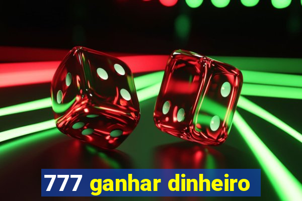 777 ganhar dinheiro