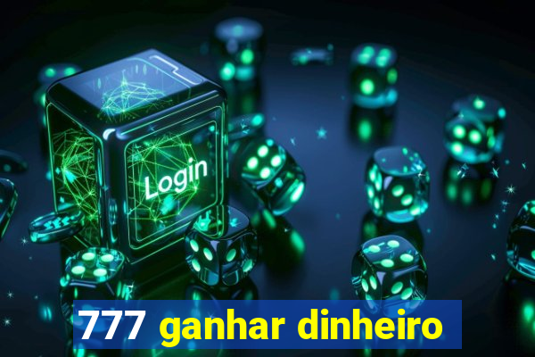 777 ganhar dinheiro