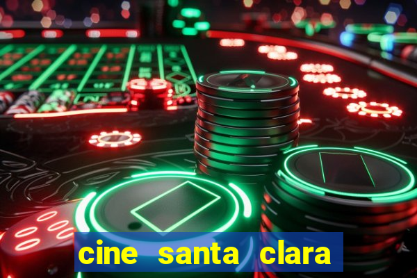 cine santa clara filme em cartaz