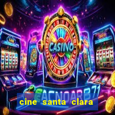 cine santa clara filme em cartaz