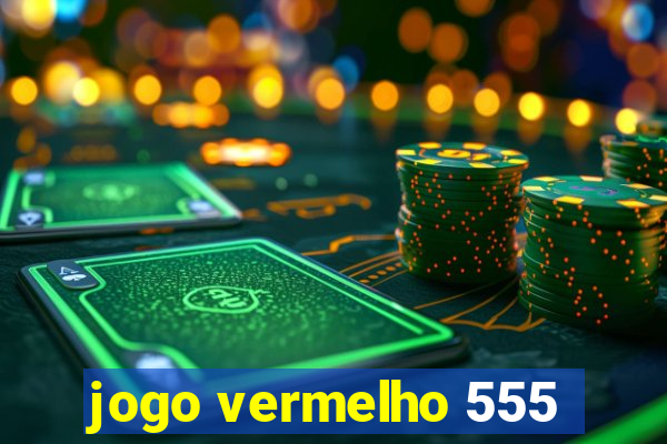 jogo vermelho 555