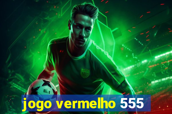 jogo vermelho 555