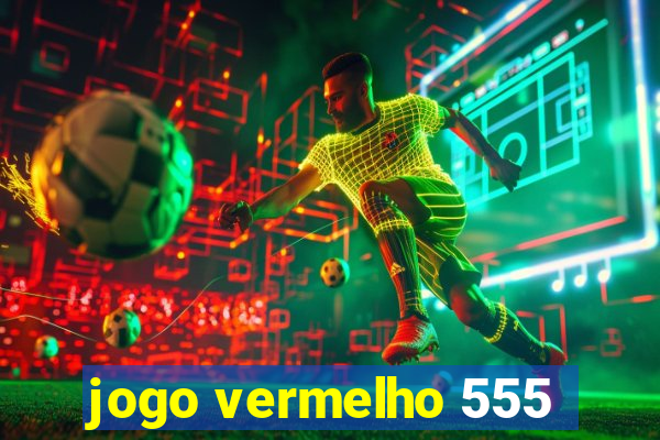 jogo vermelho 555