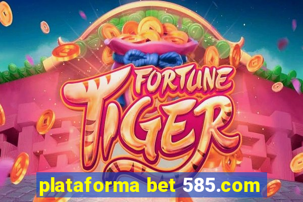 plataforma bet 585.com